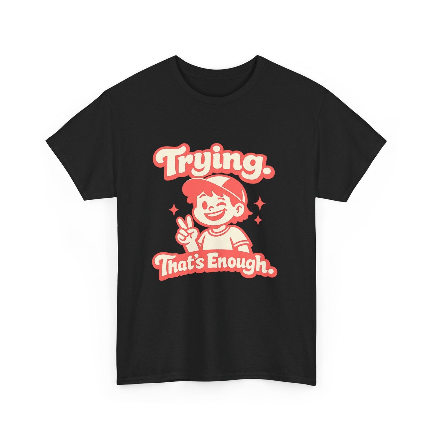 Trying. That's Enough. Tee — Unisex Casual Retro Graphic T-Shirt Printify