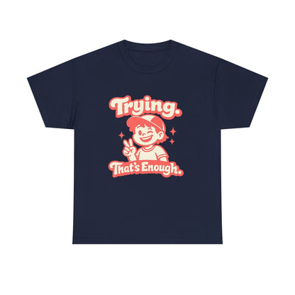 Trying. That's Enough. Tee — Unisex Casual Retro Graphic T-Shirt Printify
